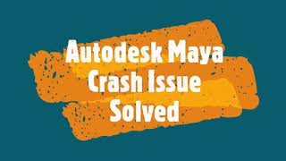 Maya Crash Issue  Solutions [upl. by Ainaznat]