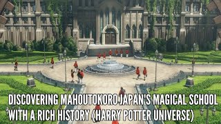 Discovering Mahoutokoro Japans Magical School with a Rich History Harry Potter Universe [upl. by Ardyth]