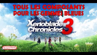 Xenoblade Chronicles 3  Gemmes Bleues niveau 10 Localisations Matériaux Monstres [upl. by Yorke119]