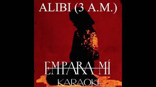 Alibi 3 AM  Karaoke  Empara Mi [upl. by Guilbert]