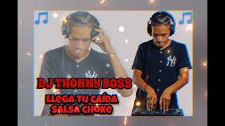 LLEGARA TU CAÍDA SALSA CHOKE DJ THONNY BOSS djcamiliithocmlapistadelas2004 [upl. by Kinnard]