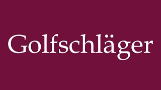 How to Pronounce Golfschläger Golf clubs Correctly in German [upl. by Ylrebmic]