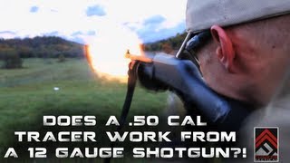 Does A 50 Tracer Work From A 12 Gauge Shotgun [upl. by Lemal]