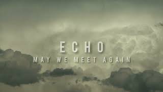 ECHO  May We Meet Again  official audio [upl. by Ylluz169]