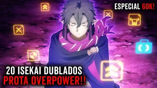 20 ANIMES ISEKAI DUBLADOS ONDE O PROTAGONISTA É OVERPOWER 🥵 ESPECIAL DE 60K [upl. by Firooc231]