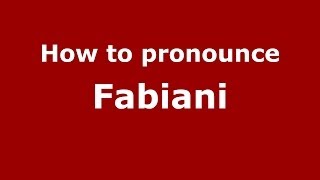 How to pronounce Fabiani ItalianItaly  PronounceNamescom [upl. by Shlomo]