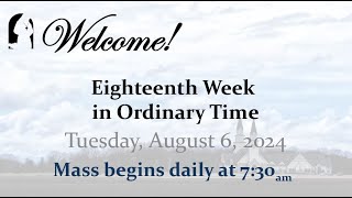 Tuesday August 6 2024  Eighteenth Week in Ordinary Time  730 AM Mass [upl. by Abrahamsen]