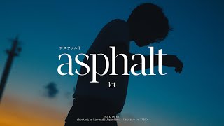 Lot 「アスファルトAsphalt 」Official Music Video [upl. by Mcwilliams]