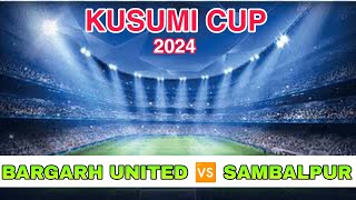 Kusumi cup 2024 Bargarh United 🆚 Sambalpur [upl. by Soma]