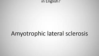 How to say Amyotrophic lateral sclerosis in English [upl. by Layne]