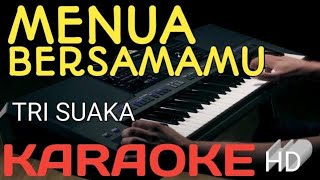 TRI SUAKA MENUA BERSAMAMU KARAOKE [upl. by Kcirdec]