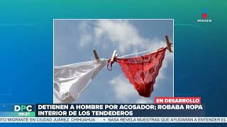 Robaba ropa interior de los tendederos y dejaba su número telefónico  DPC con Nacho Lozano [upl. by Nuawaj]