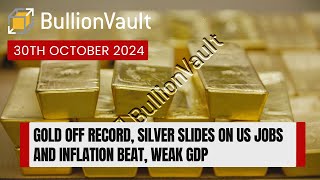 Gold Off Record Silver Slides on US Jobs and Inflation Beat Weak GDP [upl. by Attayek]