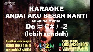 ANDAI AKU BESAR NANTI  SHERINA KARAOKE LIRIK Do  C  LOWER KEY FLS2N SD 2019 [upl. by Kameko]