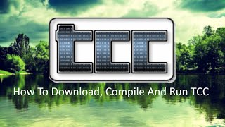 How To Download Compile And Run TCC Tiny C Compiler [upl. by Nueovas]