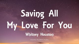 Whitney Houston  Saving All My Love For You Lyrics [upl. by Atnauqal]