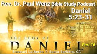 Rev Dr Paul Wenz Bible Study—Daniel 52331 [upl. by Adnalohs727]