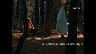 Naïveté  Un fantasma Disperso En Montenegro Video Oficial [upl. by Trixie56]