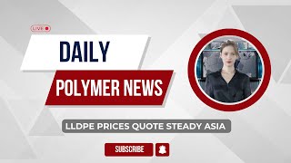 Polymer News Linear Low Density Polyethylene Prices Quote Steady Asia [upl. by Enerak]