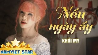 Nếu Ngày Ấy  Khởi My ft Vy Dương MV HD STAR OFFICIAL [upl. by Janette]