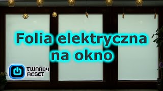 Folia elektryczna na okno  Zastąpi żaluzje  TEST  Twardy Reset [upl. by Niko235]