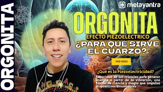 ORGONITA ¿Para que sirve el cuarzo Efecto Piezoeléctrico y Propiedades del Cuarzo Metayantra [upl. by Shiverick]