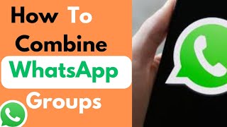 How to Combine WhatsApp Groups [upl. by Jehias71]