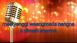 meetyenggi wangmada nangna II dinesh sharma [upl. by Nosral]