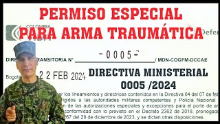 PERMISO ESPECIAL ARMA TRAUMÁTICA DIRECTIVA 0005 de 2024 ¡YA PUEDES SOLICITARLO [upl. by Cacie848]