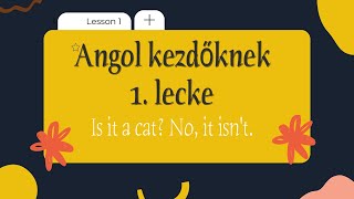 Angol kezdőknek  1 lecke  Is it a cat No it isn’t [upl. by Sidhu]