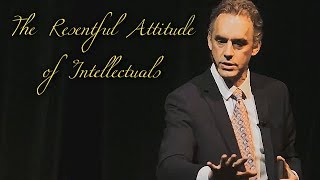 The Resentful Attitude of a Bitter Intellectual  Jordan Peterson [upl. by Clardy]