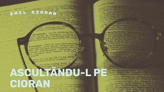 Ascultândul Pe Cioran [upl. by Rustin618]