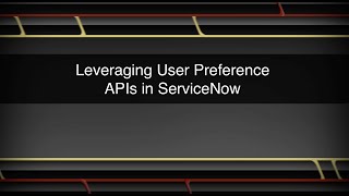 Working with ServiceNow User Preference APIs [upl. by Ced22]