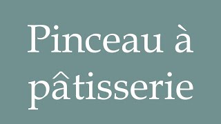 How to Pronounce Pinceau à pâtisserie Pastry brush Correctly in French [upl. by Buck922]