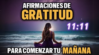 🌟 AFIRMACIONES de GRATITUD por la MAÑANA 1111  AFIRMACIONES Positivas para Comenzar el Día [upl. by Hammerskjold360]