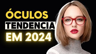 Óculos 5 Tendências Para 2024 que Você Precisa Conhecer [upl. by Mighell]