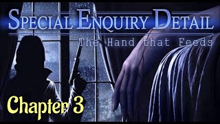 Lets Play  Special Enquiry Detail  The Hand that Feeds  Chapter 3 [upl. by Spalding]