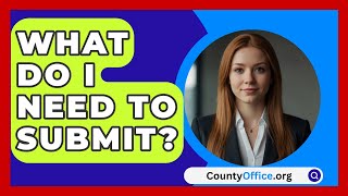 What Do I Need to Submit  CountyOfficeorg [upl. by Ecnav351]