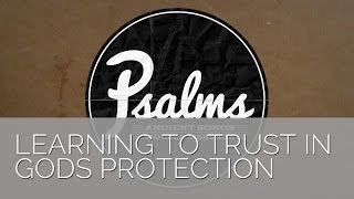 Psalm 121  Learning to Trust in Gods Protection [upl. by Ferwerda]