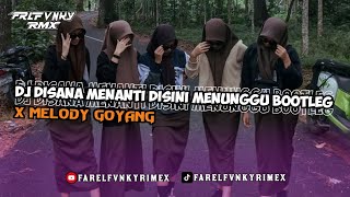 DJ DISANA MENANTI DISINI MENUNGGU BOOTLEG X MELODY GOYANG FAREL FVNKY [upl. by Royal254]