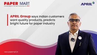 APRIL Group says Indian customers want quality products predicts bright future for paper industry [upl. by Inaffets]