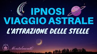 Ipnosi Rapida Viaggio Astrale  Lattrazione Delle Stelle  Meditazione Guidata  Astrale Guidato [upl. by Coumas703]