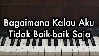 Bagaimana Kalau Aku Tidak Baikbaik Saja  Judika  Piano Karaoke by Andre Panggabean [upl. by Deanna]