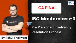 IBC Masterclass 3  Pre Packaged Insolvency Resolution Process  Rahul Thakwani  Unacademy CA Final [upl. by Dnalevelc994]