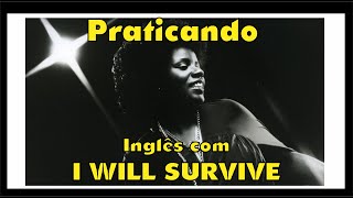 PRATICANDO INGLÊS COM I WILL SURVIVE [upl. by Merrielle265]