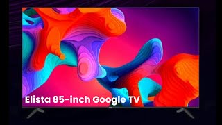 Elista 85inch Google TV  First Look  Review Full Specifications [upl. by Attey]