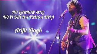 Lakho Mile Koi Bhi Na Tumsa Mila  Arjit Singh  Hindi Song [upl. by Seaver]