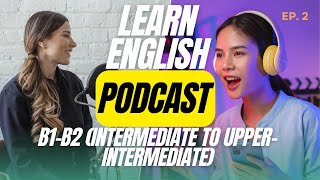 English for Relationships  Learn English With Podcast Conversation  Episode 2  B1B2 Level [upl. by Inacana63]