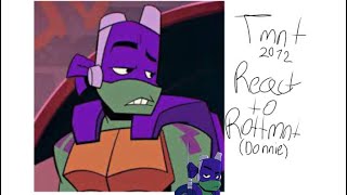 Tmnt 2012 react to rottmnt donnie suscribe and like the video i wish you like it [upl. by Ellevart337]