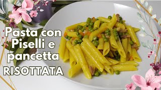 PASTA con PISELLI e PANCETTA RISOTTATA [upl. by Anidan]